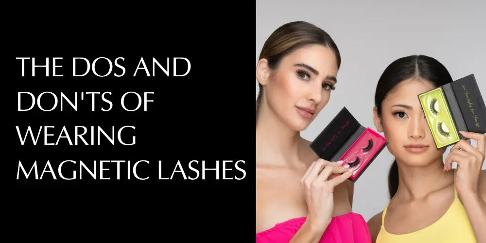 The Dos and Don'ts of Wearing Magnetic Lashes: Our Expert Advice